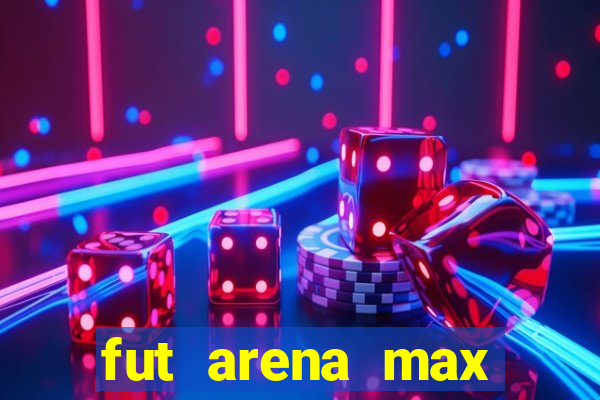 fut arena max futebol ao vivo